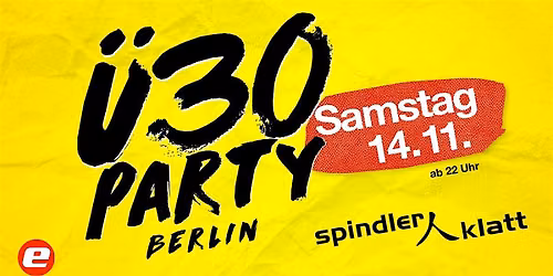 \u00dc30 Party Berlin\/ Sa, 14.11.\/ Spindler & Klatt