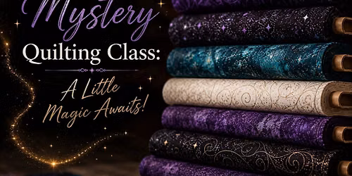 Mystery Quilting Class: A Little Magic Awaits!
