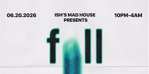 ISH'S MAD HOUSE PRESENTS: FALL