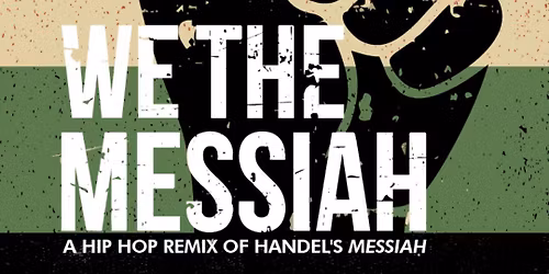 Work-In-Progress Showings of We the Messiah \u2013 A Hip Hop Remix of Handel\u2019s Messiah