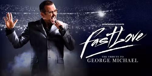 Fast Love \u2013 The Tribute to George Michael