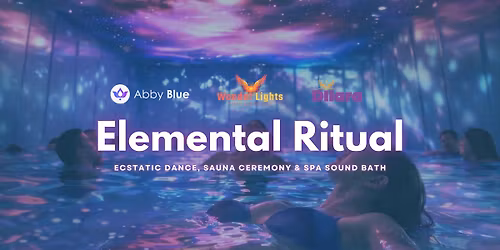 Elemental Ritual - Ecstatic Dance - Sauna Ceremony - Spa Sound Bath
