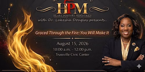 Heart Posture  Ministries presents "Graced Through Fire: You Will Make It"