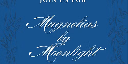 "Magnolias by Moonlight" Spring Gala