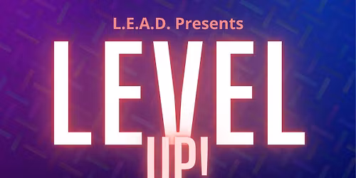 LEAD Presents: LEVEL UP!