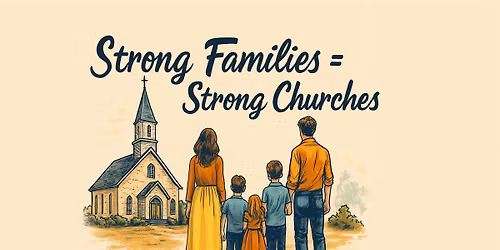 Strong Families = Strong Churches (Parenting with Purpose)