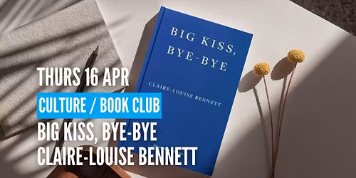 [Culture] Book Club: Big Kiss, Bye-bye by Claire-Louise Bennett 