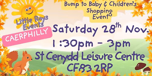 CAERPHILLY -Saturday 28th November 2026 - Little Rays Bump to Baby & Children's Shopping Event 