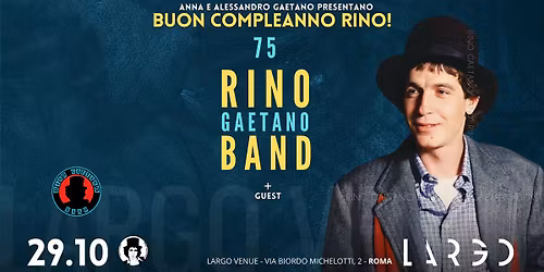 BUON COMPLEANNO RINO! 75\u2022 Largo Venue \u2022 Roma