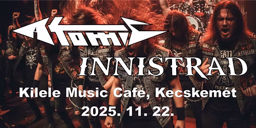 Atomic | Innistrad - 2025. 11. 22. - Kilele Music Cafe, Kecskem\u00e9t