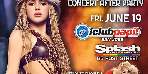 Club Papi's "HIP's DON'T LIE " SHAKIRA CONCERT AFTER PARTY @SPLASH San Jose