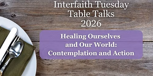 Interfaith Tuesday Table Talks: Healing Ourselves and Our World ~ Contemplation and Action