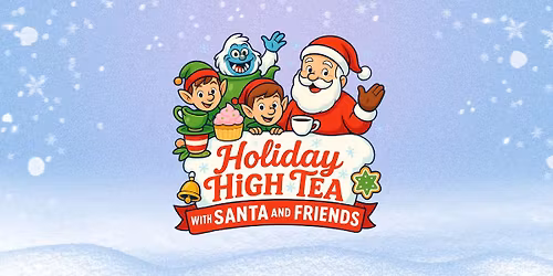 Holiday High Tea with Santa and Friends!
