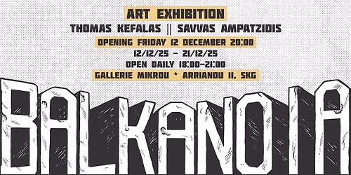 Balkanoia \/\/ Art exhibition by Thomas Kefalas & Savvas Ampatzidis at Gallerie Mikrou