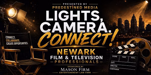 Lights, Camera, Connect! \u2014 Newark Film & TV  Professionals Networking Event