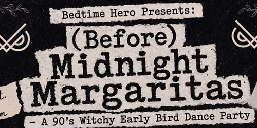Bedtime Hero Presents: (Before) Midnight Margaritas - A 90's Witchy Early Bird Dance Party