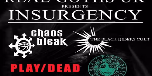 REAL Goths UK presents Insurgency