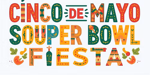 Cinco De Mayo Souper Bowl Fiesta