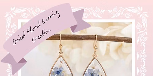 Aug 31st - Dried Floral Earring Creation @ Grand Ely Lodge, Ely