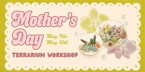 Mother\u2019s Day Terrarium Workshop