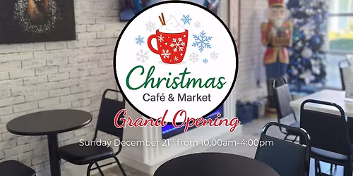 \ud83c\udf84 Grand Opening: Christmas Caf\u00e9 & Market \ud83c\udf84