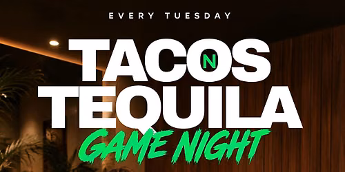 TACOS N TEQUILA! GAME NIGHT @ SEVEN!