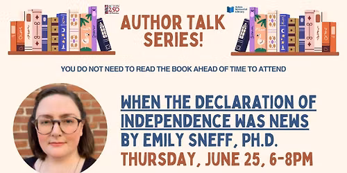 Author Talk Series - \u201cWhen the Declaration of Independence Was News\u201d with Emily Sneff, Ph.D.
