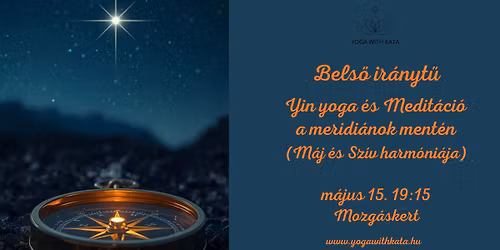 Bels\u0151 ir\u00e1nyt\u0171 - Yin Yoga \u00e9s Medit\u00e1ci\u00f3 a meridi\u00e1nok ment\u00e9n (M\u00e1j- \u00e9s Sz\u00edv harm\u00f3ni\u00e1ja)