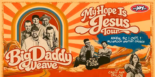 "My Hope Is Jesus Tour" Big Daddy Weave with Caleb & John and Carly Ann Taylor - Aiken SC