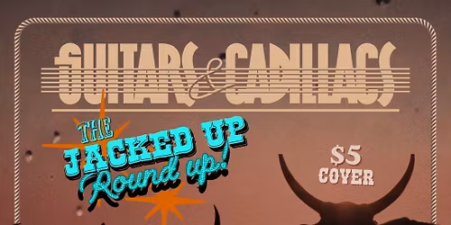 The Jacked Up Round Up - Guitars & Cadillacs!