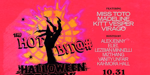 THE HOT B!T@# HALLOWEEN PARTY ft. Miss Toto * Madeline * Kitt Vesper * Virago
