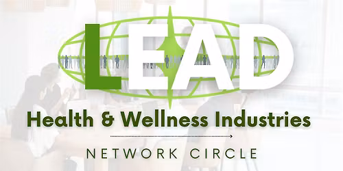 LEAD Network Professionals ~ Health & Wellness Industries Network Circle