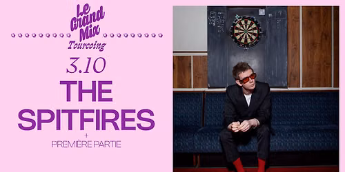 The Spitfires + 1\u00e8re partie \u00b7 Le Grand Mix \u00b7 Tourcoing