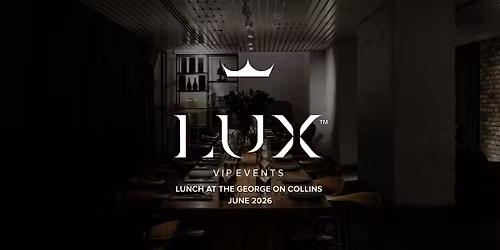 LUX VIP MELB : Lunch at The George on Collins (June 2026)