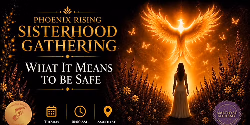 Phoenix Rising Sisterhood Gathering - Women's Circle