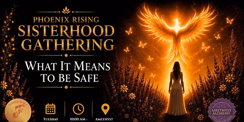 Phoenix Rising Sisterhood Gathering - Women's Circle