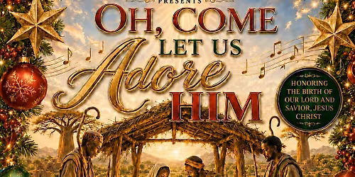 \u201cO Come, Let Us Adore Him\u201d. A Christmas Musical Extravaganza