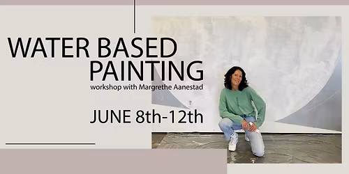 Water Based Painting  Workshop with Margrethe Aanestad