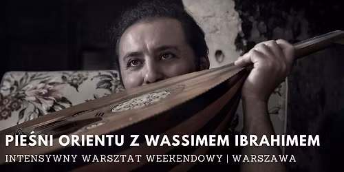 Pie\u015bni orientu z Wassimem Ibrahimem - intensywny warsztat weekendowy | Warszawa