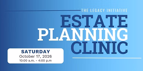 The Legacy Initiative Estate Planning Clinic