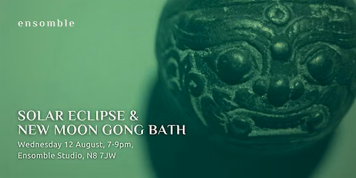 New Moon & Solar Eclipse Gong Bath - Wednesday 12 August