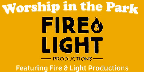 Worship in the Park featuring Fire & Light Productions