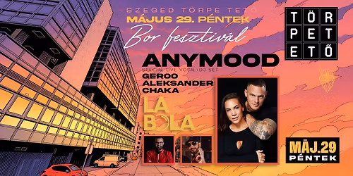 \ud83c\udf77 ANYMOOD & LABOLA | 05.29. P\u00c9NTEK | @ T\u00f6rpe Tet\u0151 | Szegedi Borfesztiv\u00e1l Afterparty 