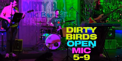 Dirty Birds Open Mic Every Wednesday!