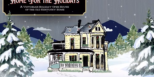 Home for the Holidays: A Victorian Holiday Open House of the Old Kentucky Home
