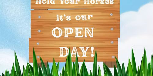 Hold Your Horses It's Our Open Day!!