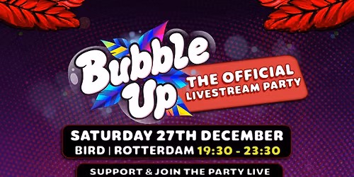 The official BubbleUp Livestream Party | 27th December | Bird Rotterdam