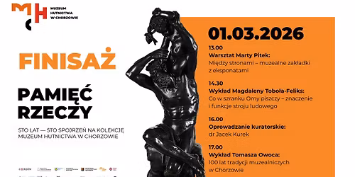 FINISA\u017b Wystawy PAMI\u0118\u0106 RZECZY. Sto lat \u2014 sto spojrze\u0144 na kolekcj\u0119 Muzeum Hutnictwa w Chorzowie