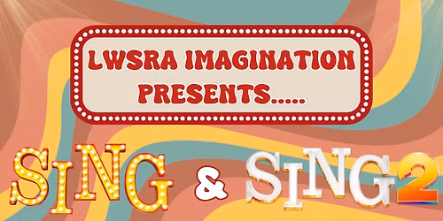 LWSRA Imagination Presents Sing and Sing 2
