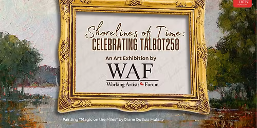 Shorelines of Time: Celebrating Talbot250 Art Exhibit